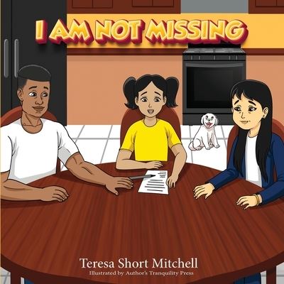 I Am Not Missing - Teresa Short Mitchell - Books - Authors' Tranquility Press - 9781957208824 - February 11, 2022