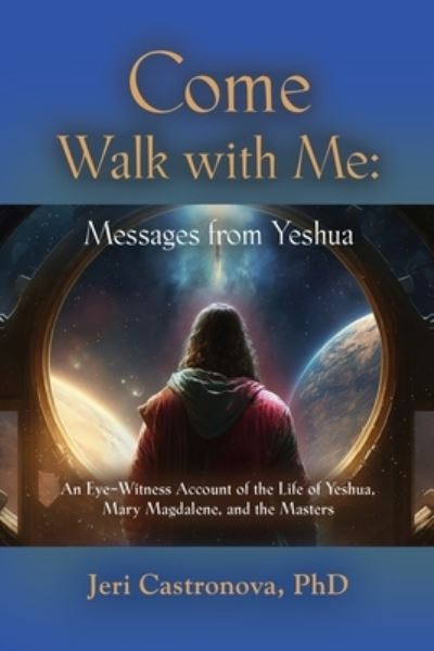Cover for Jeri PhD Castronova · Come Walk with Me : Messages from Yeshua (Paperback Book) (2023)