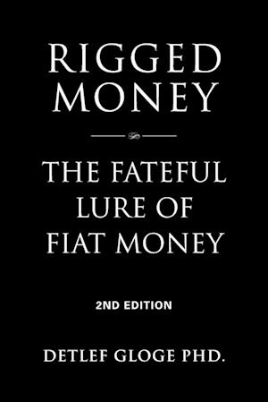 Rigged Money : The Fateful Lure of Fiat Money - 2nd Edition - Detlef PhD Gloge - Bücher - Booklocker.com - 9781958892824 - 20. September 2024