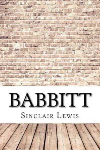 Babbitt - Sinclair Lewis - Bøker - Createspace Independent Publishing Platf - 9781974377824 - 11. august 2017