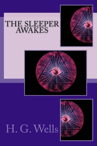 The Sleeper Awakes - H G Wells - Books - Createspace Independent Publishing Platf - 9781974380824 - August 9, 2017