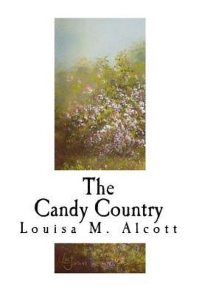 The Candy Country - Louisa May Alcott - Książki - Createspace Independent Publishing Platf - 9781979640824 - 10 listopada 2017