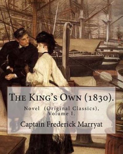 The King's Own (1830). By - Captain Frederick Marryat - Książki - Createspace Independent Publishing Platf - 9781979707824 - 13 listopada 2017