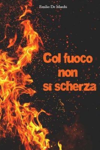 Cover for Emilio De Marchi · Col fuoco non si scherza (Paperback Book) (2017)