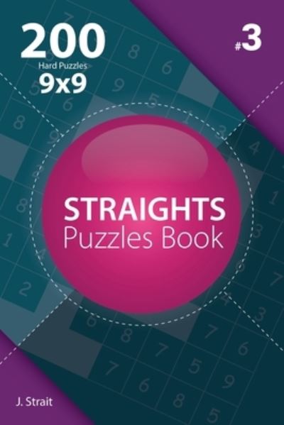 Cover for J Strait · Straights - 200 Hard Puzzles 9x9 (Volume 3) (Paperback Book) (2017)