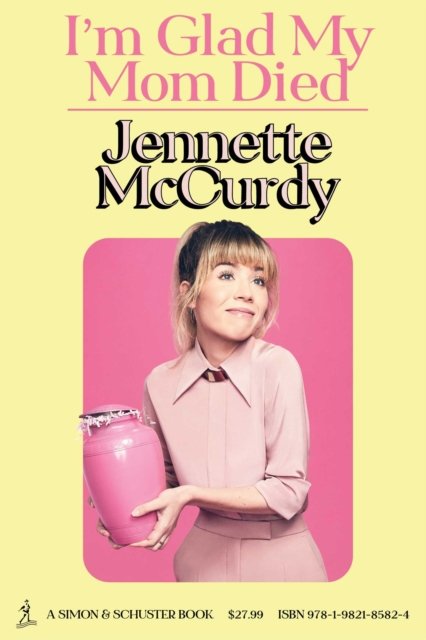 Cover for Jennette McCurdy · I'm Glad My Mom Died (Inbunden Bok) (2022)