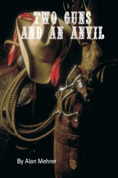 Cover for Alan Mehrer · Two Guns and an Anvil (Paperback Bog) (2018)