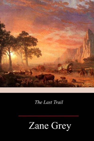 Cover for Zane Grey · The Last Trail (Paperback Book) (2018)