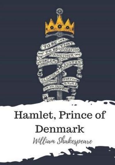 Hamlet, Prince of Denmark - William Shakespeare - Bøker - Createspace Independent Publishing Platf - 9781986509824 - 21. mars 2018