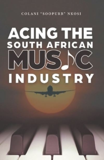 Cover for Colani Soopurb Nkosi · Acing the South African Music Industry (Paperback Book) (2021)