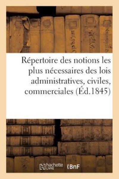 Cover for Laithier · Repertoire Raisonne Des Notions Les Plus Necessaires Des Lois Administratives, Civiles, Commerciales (Paperback Book) (2016)