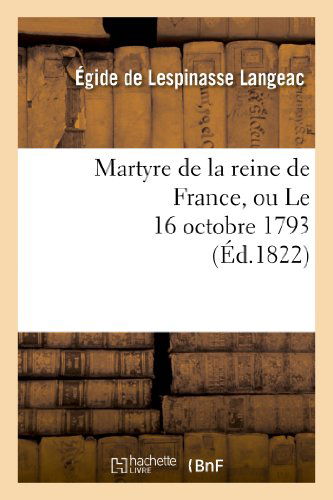 Cover for Langeac-e · Martyre De La Reine De France, Ou Le 16 Octobre 1793 (Paperback Book) [French edition] (2022)