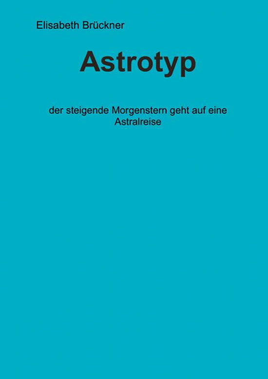 Astrotyp - Brückner - Books -  - 9783000542824 - November 18, 2016