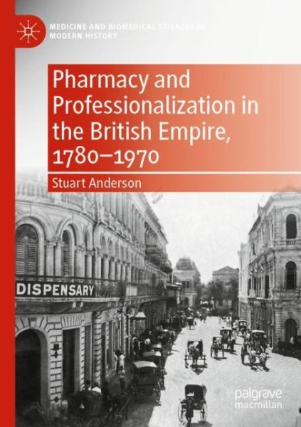 Cover for Stuart Anderson · Pharmacy and Professionalization in the British Empire, 1780–1970 - Medicine and Biomedical Sciences in Modern History (Paperback Book) [2021 edition] (2022)