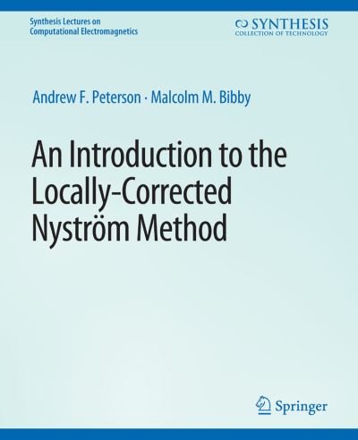 Cover for Andrew Peterson · An Introduction to the Locally Corrected Nystrom Method - Synthesis Lectures on Computational Electromagnetics (Paperback Bog) (2009)