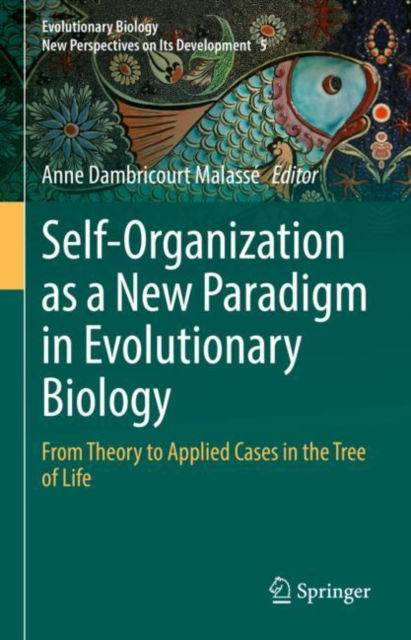 Cover for Self-Organization as a New Paradigm in Evolutionary Biology: From Theory to Applied Cases in the Tree of Life - Evolutionary Biology – New Perspectives on Its Development (Hardcover Book) [2022 edition] (2022)
