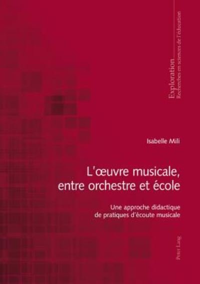Cover for Isabelle Mili · L'Oeuvre Musicale, Entre Orchestre Et Ecole: Une Approche Didactique de Pratiques d'Ecoute Musicale - Exploration (Taschenbuch) (2014)