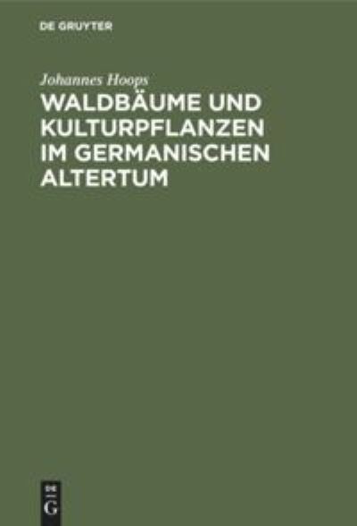 Cover for Johannes Hoops · Waldbaume Und Kulturpflanzen Im Germanischen Altertum (Hardcover Book) (1905)