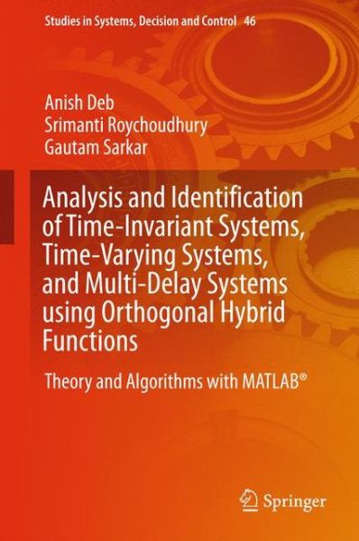 Cover for Anish Deb · Analysis and Identification of Time-Invariant Systems, Time-Varying Systems, and Multi-Delay Systems using Orthogonal Hybrid Functions: Theory and Algorithms with MATLAB (R) - Studies in Systems, Decision and Control (Hardcover Book) [1st ed. 2016 edition] (2016)