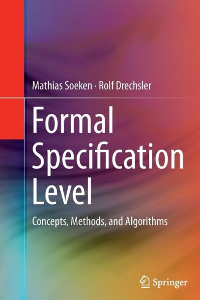 Formal Specification Level: Concepts, Methods, and Algorithms - Mathias Soeken - Livros - Springer International Publishing AG - 9783319378824 - 23 de agosto de 2016