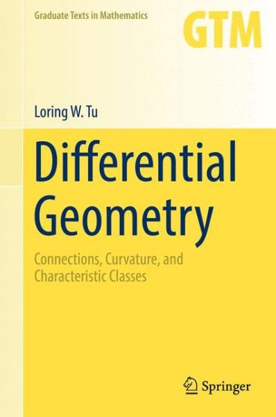 Cover for Loring W. Tu · Differential Geometry: Connections, Curvature, and Characteristic Classes - Graduate Texts in Mathematics (Hardcover Book) [1st ed. 2017 edition] (2017)