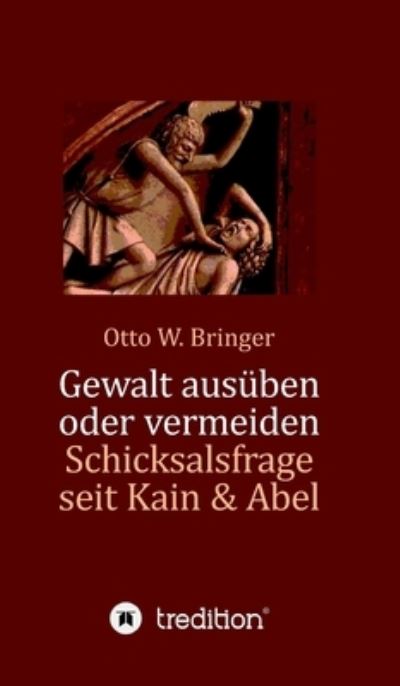 Cover for Otto W Bringer · Gewalt ausuben oder vermeiden? (Gebundenes Buch) (2021)