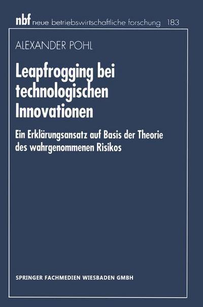 Cover for Alexander Pohl · Leapfrogging Bei Technologischen Innovationen: Ein Erklarungsansatz Auf Basis Der Theorie Des Wahrgenommenen Risikos - Neue Betriebswirtschaftliche Forschung (Nbf) (Paperback Book) [1996 edition] (1996)