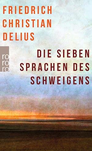 Die sieben Sprachen des Schweigens - Friedrich Christian Delius - Książki - ROWOHLT Taschenbuch - 9783499005824 - 15 listopada 2022