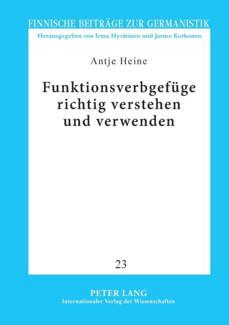 Cover for Antje Heine · Funktionsverbgefuge richtig verstehen und verwenden; Ein korpusbasierter Leitfaden mit finnischen AEquivalenten - Finnische Beitraege Zur Germanistik (Paperback Book) (2008)