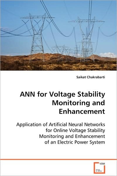 Cover for Saikat Chakrabarti · Ann for Voltage Stability Monitoring and Enhancement: Application of Artificial Neural Networks for Online Voltage Stability Monitoring and Enhancement of an Electric Power System (Paperback Bog) (2008)
