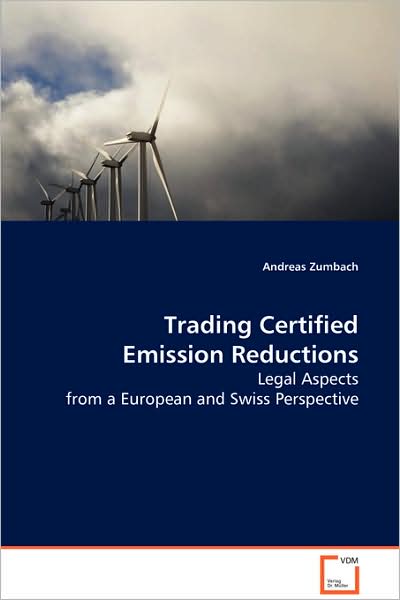 Cover for Andreas Zumbach · Trading Certified Emission Reductions: Legal Aspects from a European and Swiss Perspective (Paperback Book) (2008)