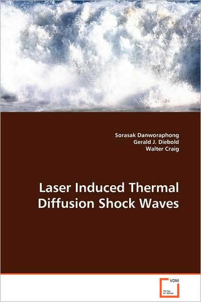 Cover for Sorasak Danworaphong · Laser Induced Thermal Diffusion Shock Waves: Theory and Proofs of Their Existence (Paperback Book) (2008)