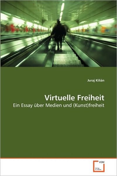 Cover for Juraj Kilián · Virtuelle Freiheit: Ein Essay Über Medien Und (Kunst)freiheit (Paperback Bog) [German edition] (2010)