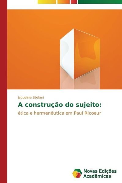 Cover for Jaqueline Stefani · A Construção Do Sujeito:: Ética E Hermenêutica Em Paul Ricoeur (Paperback Bog) [Portuguese edition] (2014)