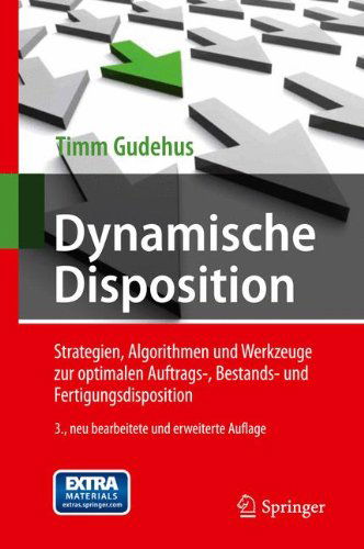 Cover for Timm Gudehus · Dynamische Disposition: Strategien, Algorithmen Und Werkzeuge Zur Optimalen Auftrags-, Bestands- Und Fertigungsdisposition (Hardcover bog) [3rd 3. Aufl. 2012 edition] (2011)