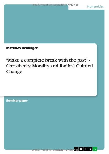 Make a complete break with the past - Christianity, Morality and Radical Cultural Change - Matthias Deininger - Livres - Grin Verlag - 9783656291824 - 28 octobre 2012