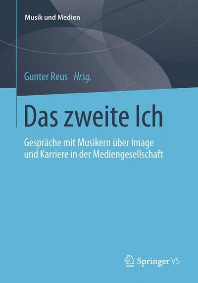 Cover for Gunter Reus · Das Zweite Ich: Gesprache Mit Musikern UEber Image Und Karriere in Der Mediengesellschaft - Musik Und Medien (Paperback Book) [2014 edition] (2014)