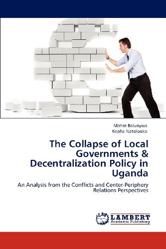 Cover for Kepha Natolooka · The Collapse of Local Governments &amp; Decentralization Policy in Uganda: an Analysis from the Conflicts and Center-periphery Relations Perspectives (Paperback Bog) (2012)