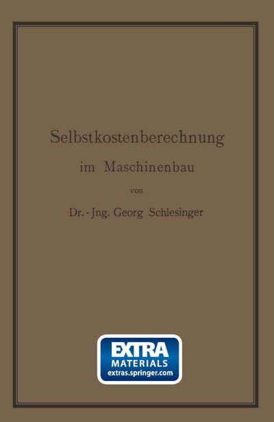 Cover for Georg Schlesinger · Selbstkostenberechnung im Maschinenbau: Zusammenstellung und kritische Beleuchtung bewahrter Methoden mit praktischen Beispielen (Paperback Book) (1911)