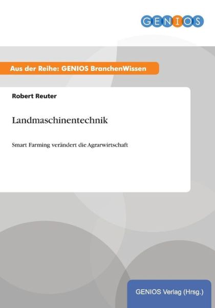 Cover for Robert Reuter · Landmaschinentechnik: Smart Farming verandert die Agrarwirtschaft (Paperback Book) (2015)
