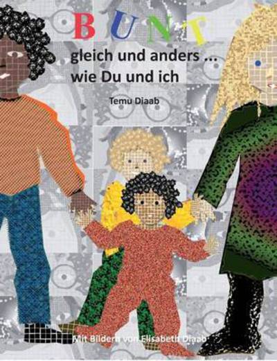 Cover for Temu Diaab · Bunt, gleich und anders ...: wie Du und ich (Paperback Book) (2016)