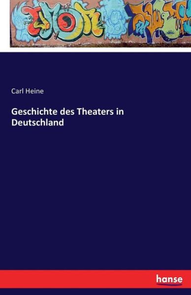 Cover for Carl Heine · Geschichte des Theaters in Deutschland (Paperback Book) (2016)