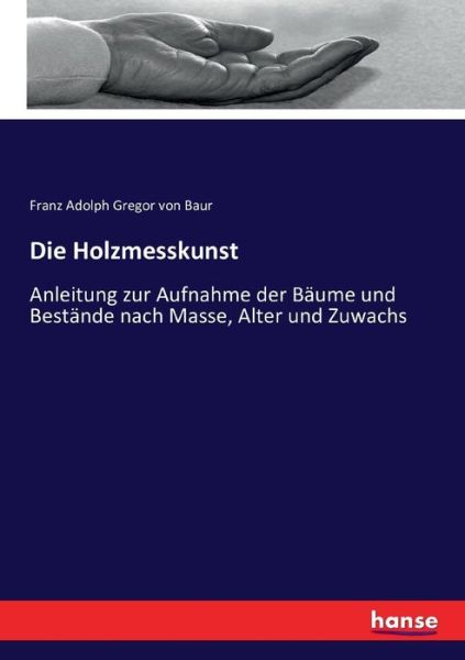 Cover for Baur · Die Holzmesskunst (Book) (2016)