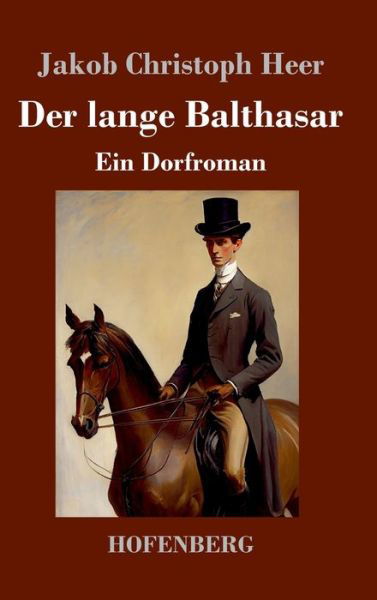 Cover for Jakob Christoph Heer · Der lange Balthasar (Inbunden Bok) (2023)
