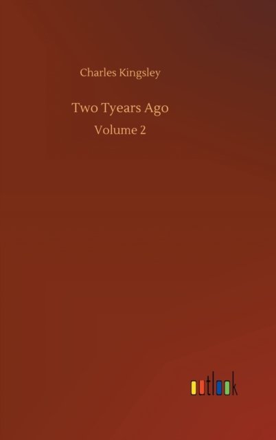 Cover for Charles Kingsley · Two Tyears Ago: Volume 2 (Gebundenes Buch) (2020)