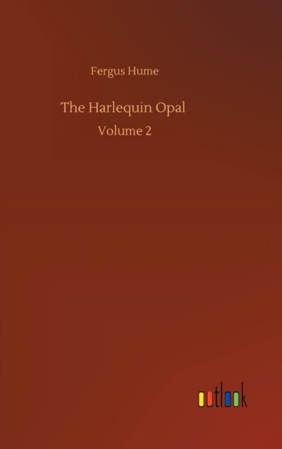 Cover for Fergus Hume · The Harlequin Opal: Volume 2 (Innbunden bok) (2020)