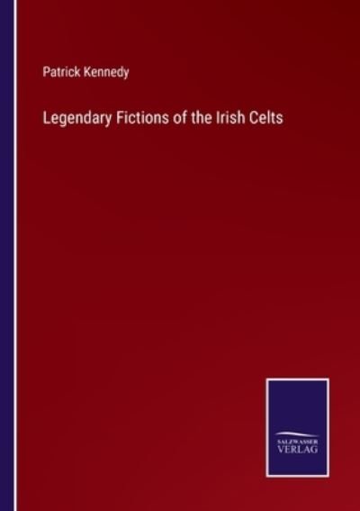Cover for Patrick Kennedy · Legendary Fictions of the Irish Celts (Pocketbok) (2022)