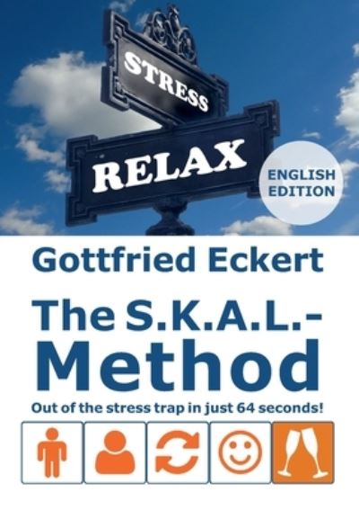 Cover for Gottfried Eckert · The S.K.A.L.-Method: Out of the stress trap in just 64 seconds! (Paperback Book) (2021)