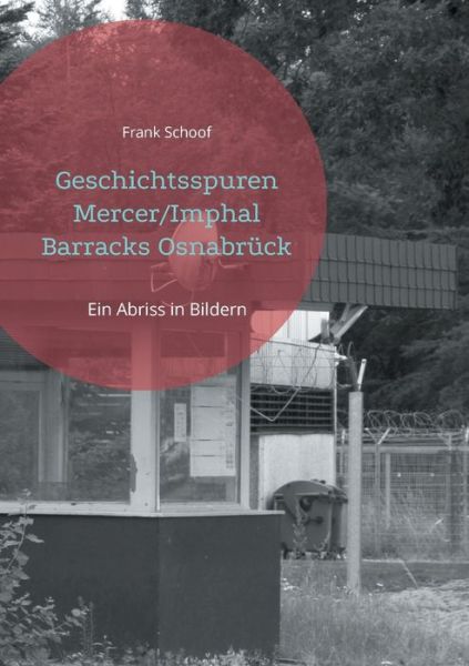 Cover for Frank Schoof · Geschichtsspuren Mercer / Imphal Barracks Osnabruck: Ein Abriss in Bildern (Paperback Book) (2021)