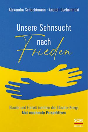 Unsere Sehnsucht nach Frieden - Alexandra Schechtmann - Books - SCM Hänssler - 9783775161824 - March 9, 2023